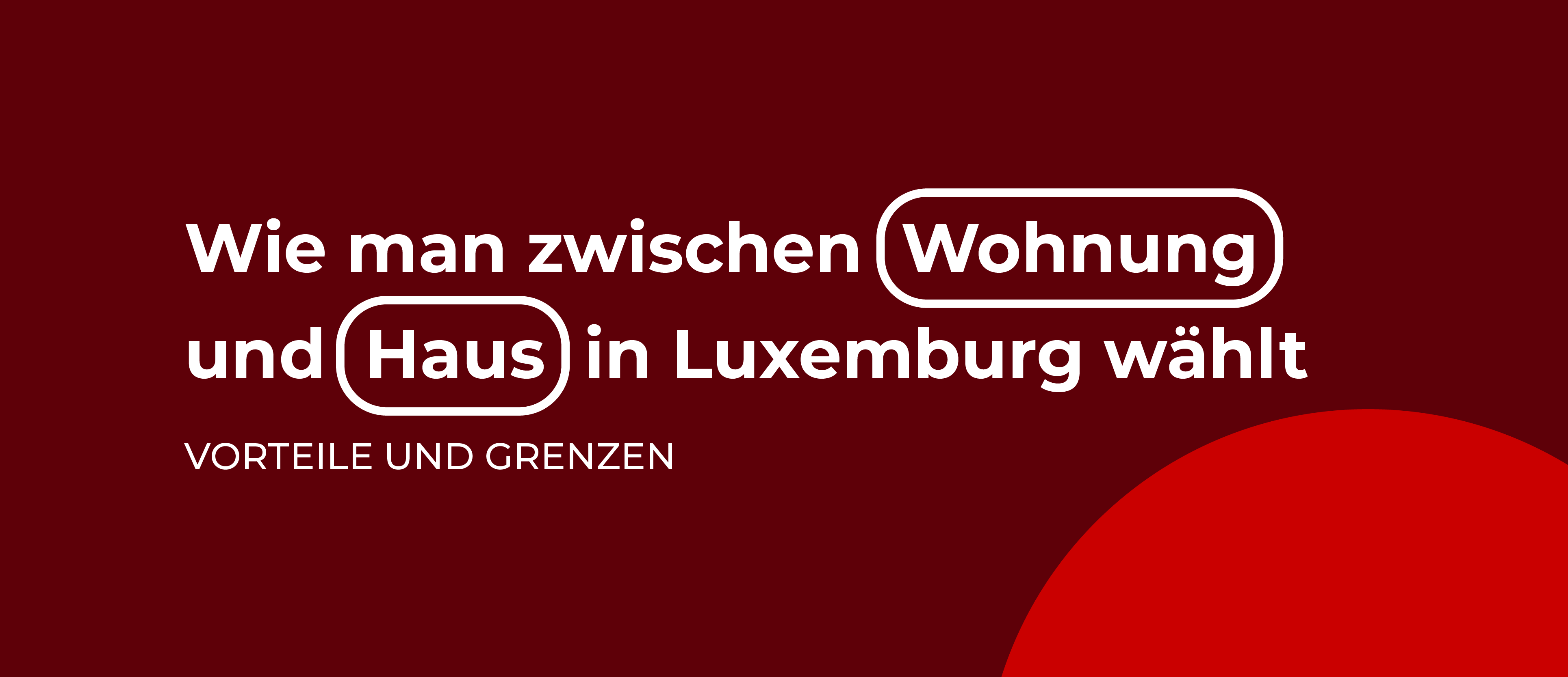 Wie man zwischen Wohnung und Haus in Luxemburg wählt: Vorteile und Grenzen